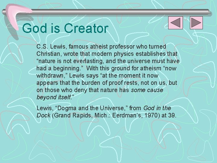 God is Creator C. S. Lewis, famous atheist professor who turned Christian, wrote that