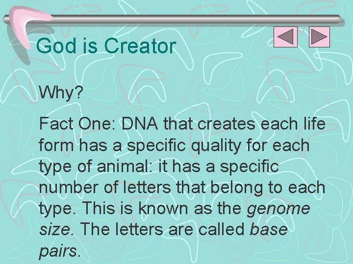 God is Creator Why? Fact One: DNA that creates each life form has a