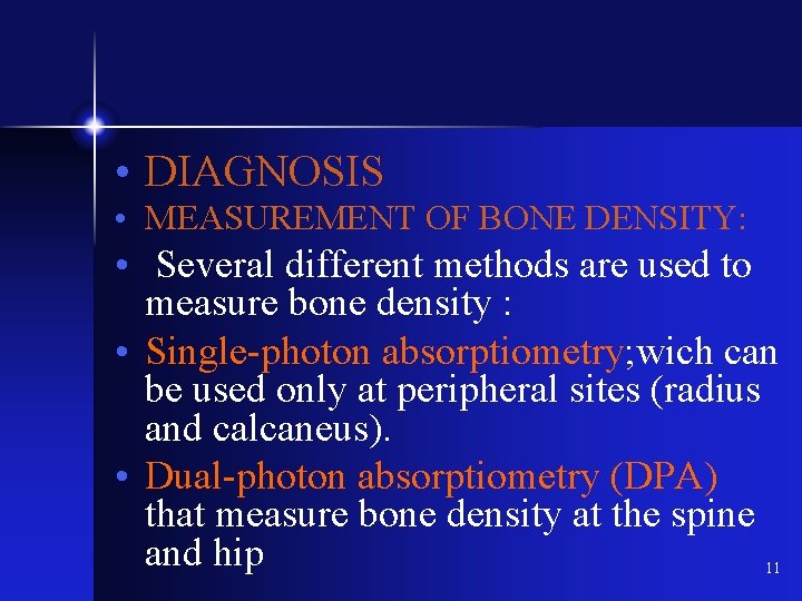  • DIAGNOSIS • MEASUREMENT OF BONE DENSITY: • Several different methods are used