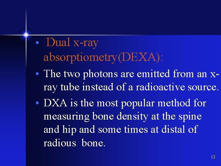  • Dual x-ray absorptiometry(DEXA): • The two photons are emitted from an xray