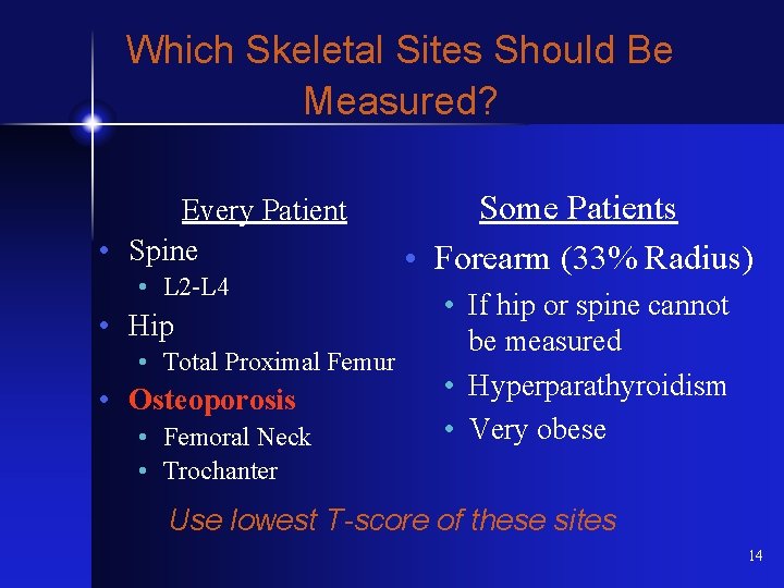 Which Skeletal Sites Should Be Measured? Every Patient • Spine • L 2 -L