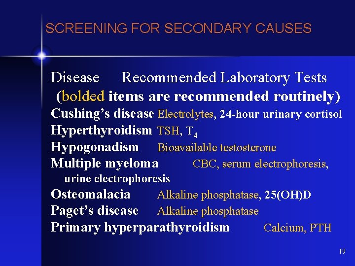 SCREENING FOR SECONDARY CAUSES Disease Recommended Laboratory Tests (bolded items are recommended routinely) Cushing’s