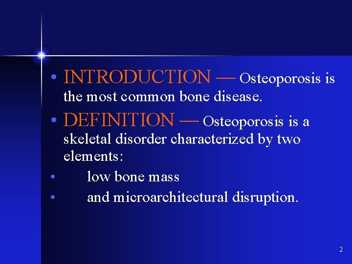  • INTRODUCTION — Osteoporosis is the most common bone disease. • DEFINITION —