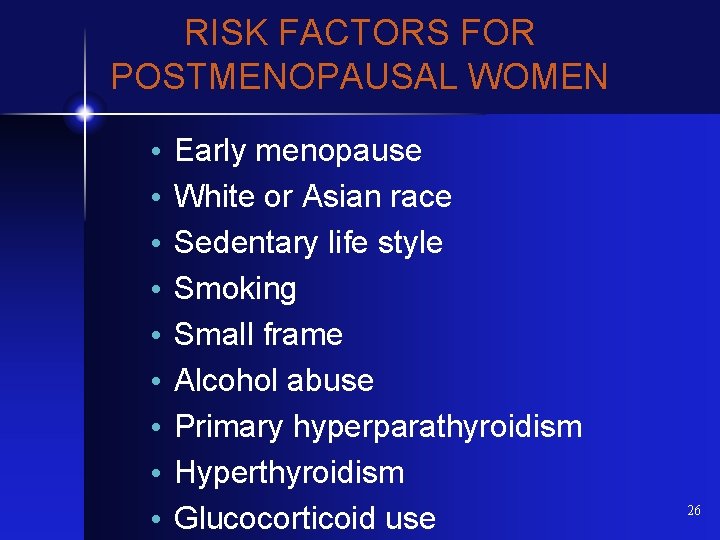 RISK FACTORS FOR POSTMENOPAUSAL WOMEN • • • Early menopause White or Asian race