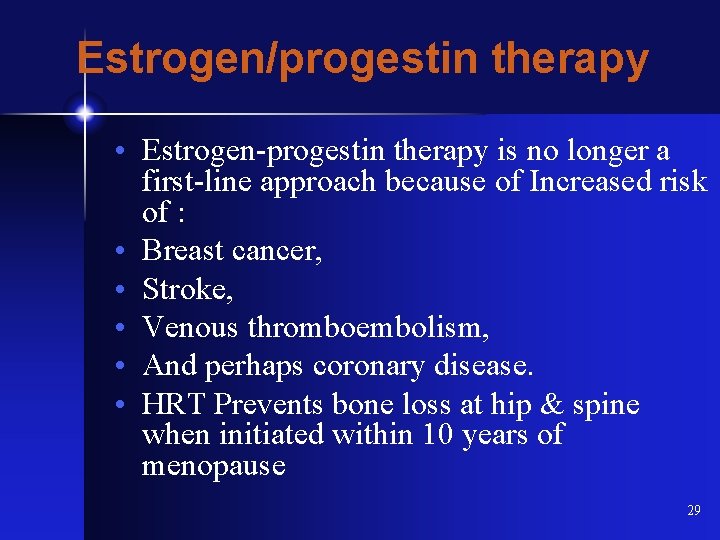 Estrogen/progestin therapy • Estrogen-progestin therapy is no longer a first-line approach because of Increased