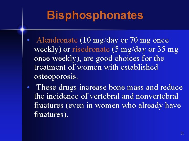 Bisphonates • Alendronate (10 mg/day or 70 mg once weekly) or risedronate (5 mg/day