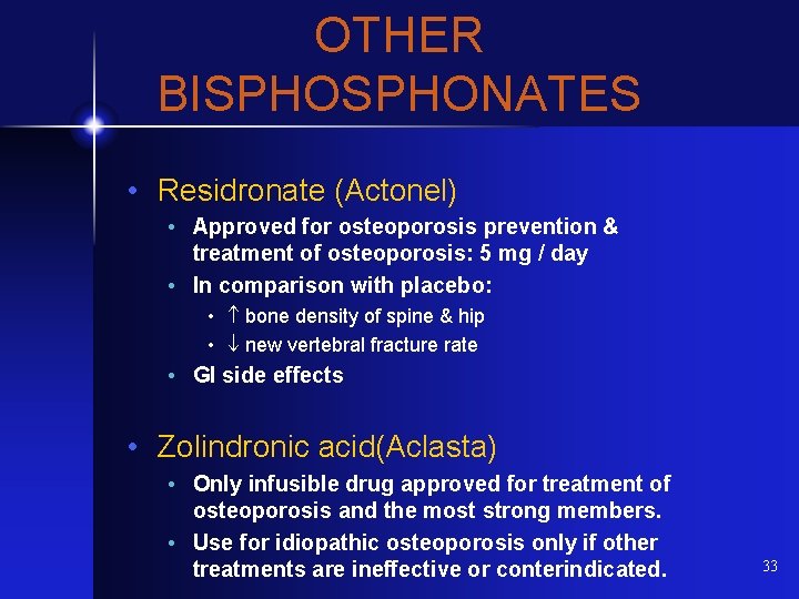 OTHER BISPHONATES • Residronate (Actonel) • Approved for osteoporosis prevention & treatment of osteoporosis:
