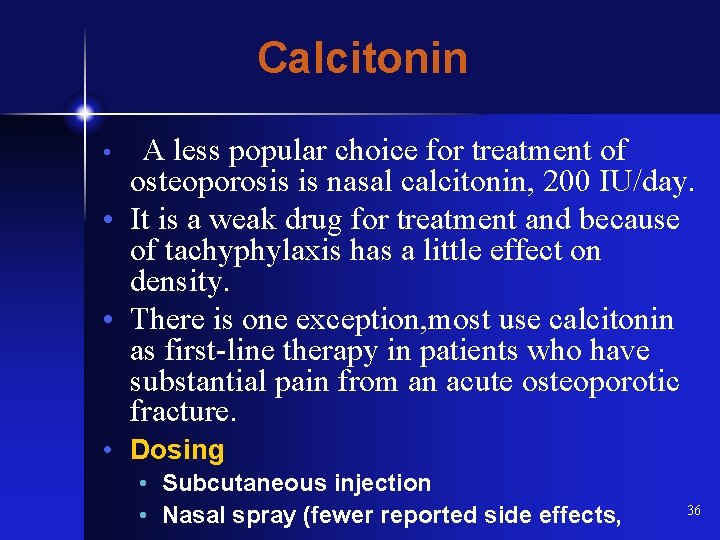 Calcitonin • A less popular choice for treatment of osteoporosis is nasal calcitonin, 200
