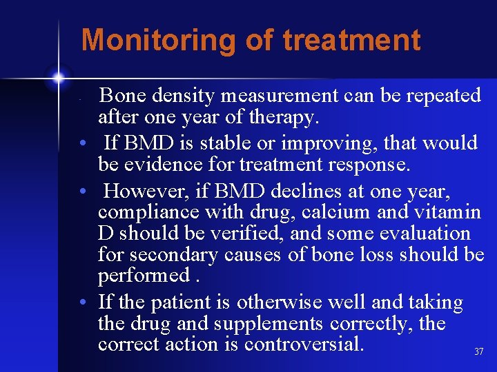 Monitoring of treatment Bone density measurement can be repeated after one year of therapy.