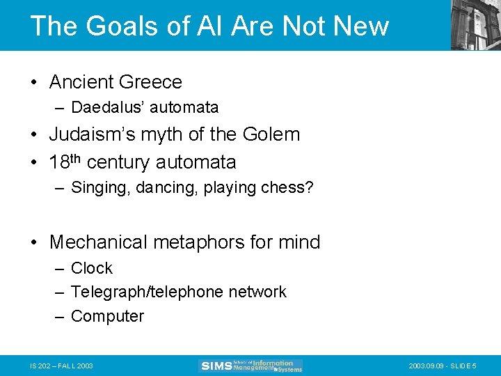 The Goals of AI Are Not New • Ancient Greece – Daedalus’ automata •