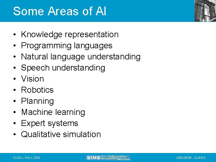 Some Areas of AI • • • Knowledge representation Programming languages Natural language understanding