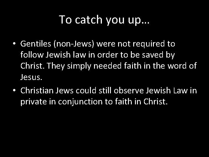 To catch you up… • Gentiles (non-Jews) were not required to follow Jewish law