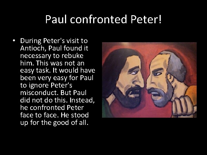 Paul confronted Peter! • During Peter's visit to Antioch, Paul found it necessary to