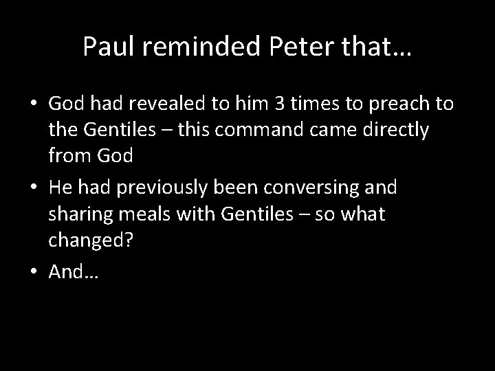 Paul reminded Peter that… • God had revealed to him 3 times to preach