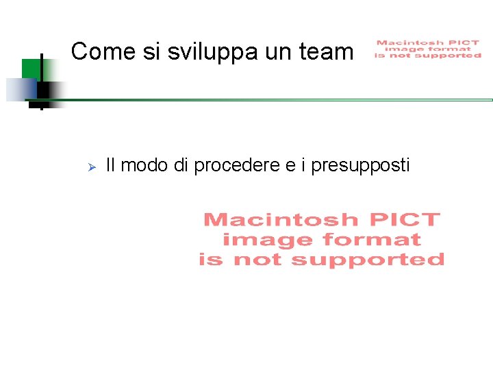 Come si sviluppa un team Ø Il modo di procedere e i presupposti 