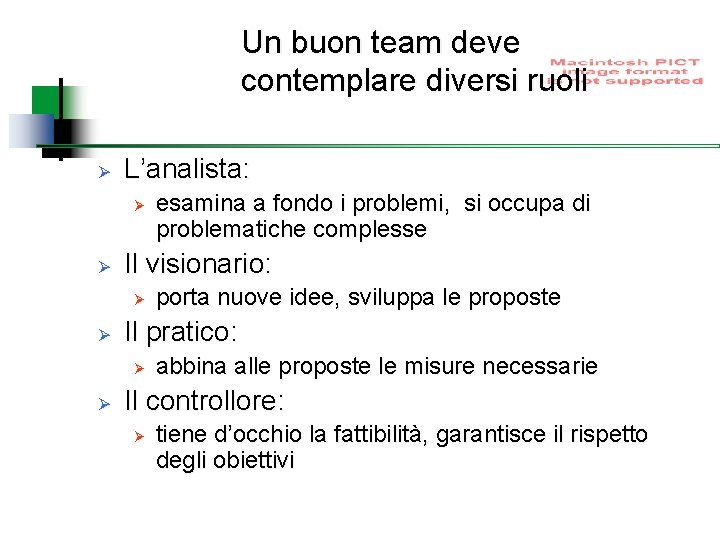 Un buon team deve contemplare diversi ruoli Ø L’analista: Ø Ø Il visionario: Ø