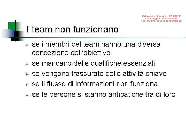 I team non funzionano Ø Ø Ø se i membri del team hanno una