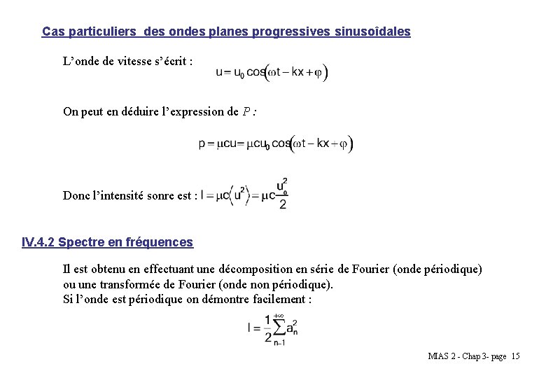 Cas particuliers des ondes planes progressives sinusoîdales L’onde de vitesse s’écrit : On peut
