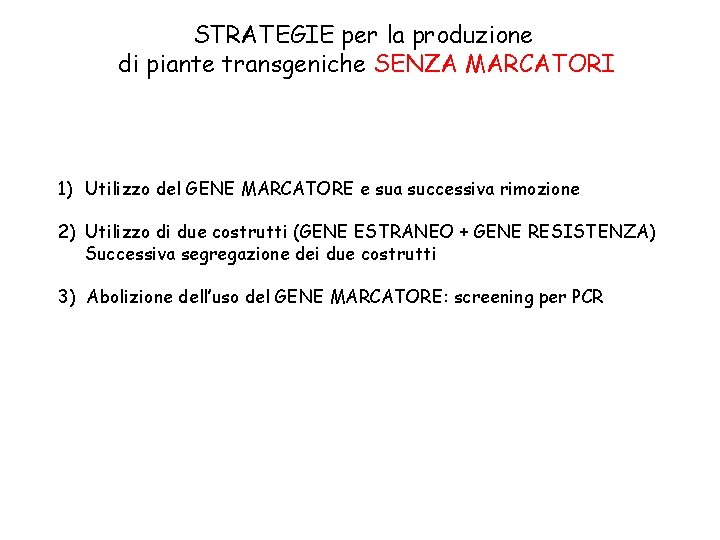STRATEGIE per la produzione di piante transgeniche SENZA MARCATORI 1) Utilizzo del GENE MARCATORE