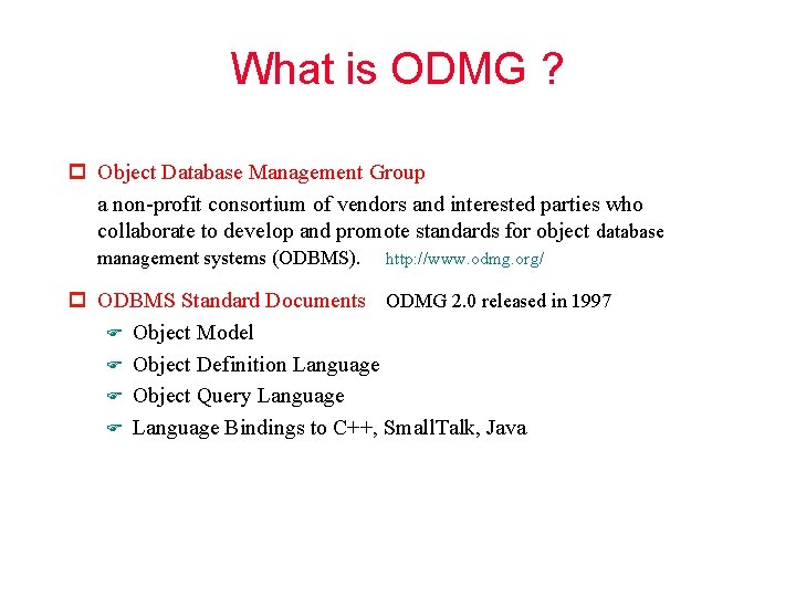 What is ODMG ? p Object Database Management Group a non-profit consortium of vendors