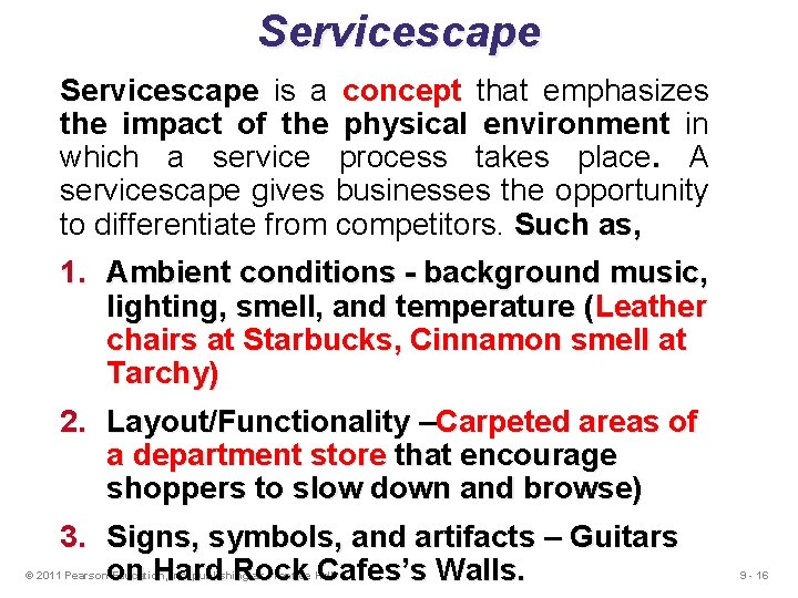 Servicescape is a concept that emphasizes the impact of the physical environment in which