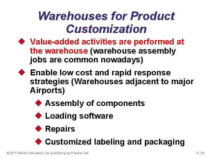 Warehouses for Product Customization u Value-added activities are performed at the warehouse (warehouse assembly