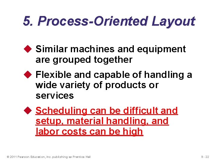 5. Process-Oriented Layout u Similar machines and equipment are grouped together u Flexible and
