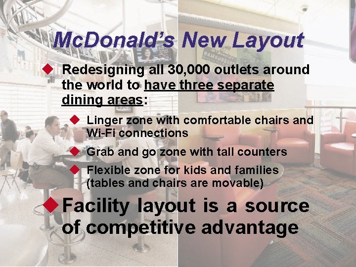 Mc. Donald’s New Layout u Redesigning all 30, 000 outlets around the world to