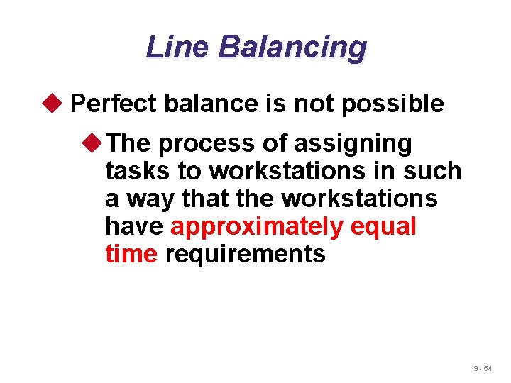 Line Balancing u Perfect balance is not possible u. The process of assigning tasks