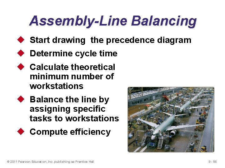 Assembly-Line Balancing u Start drawing the precedence diagram u Determine cycle time u Calculate