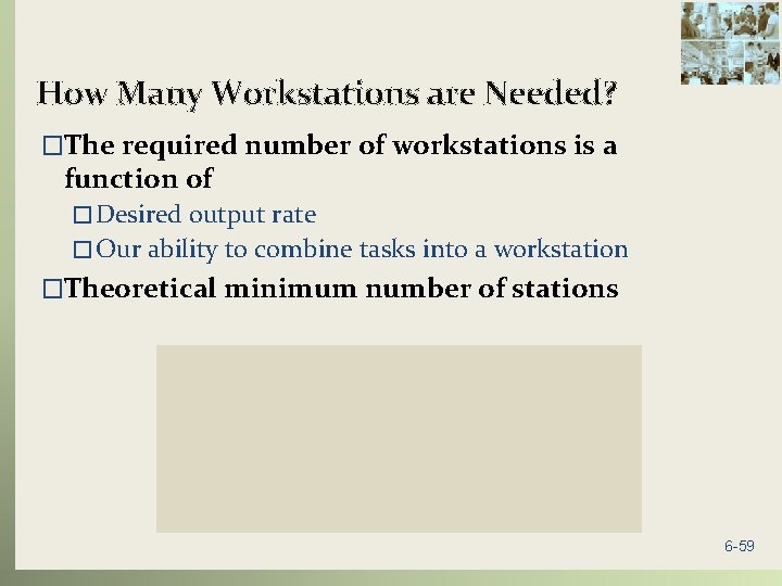 How Many Workstations are Needed? �The required number of workstations is a function of