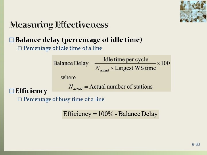 Measuring Effectiveness � Balance delay (percentage of idle time) � Percentage of idle time