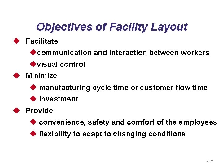 Objectives of Facility Layout u Facilitate ucommunication and interaction between workers uvisual control u