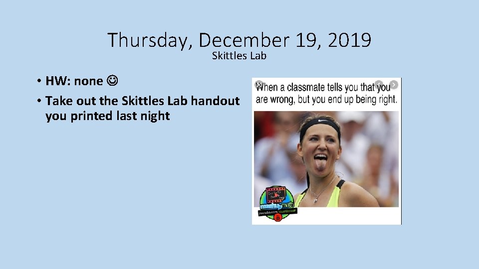 Thursday, December 19, 2019 Skittles Lab • HW: none • Take out the Skittles