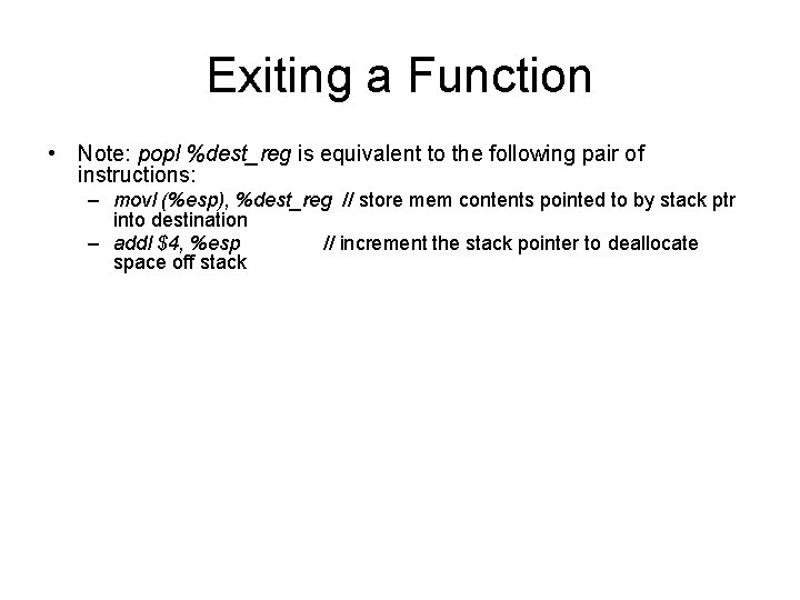 Exiting a Function • Note: popl %dest_reg is equivalent to the following pair of