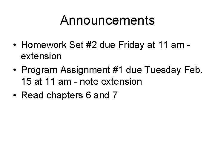 Announcements • Homework Set #2 due Friday at 11 am extension • Program Assignment