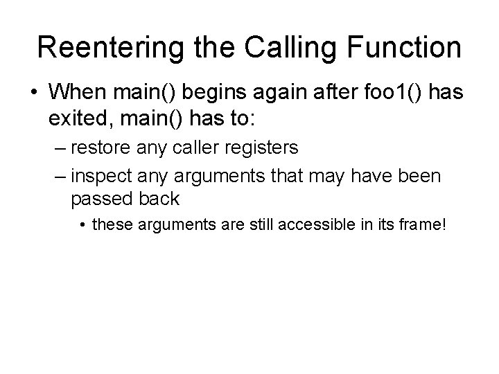 Reentering the Calling Function • When main() begins again after foo 1() has exited,