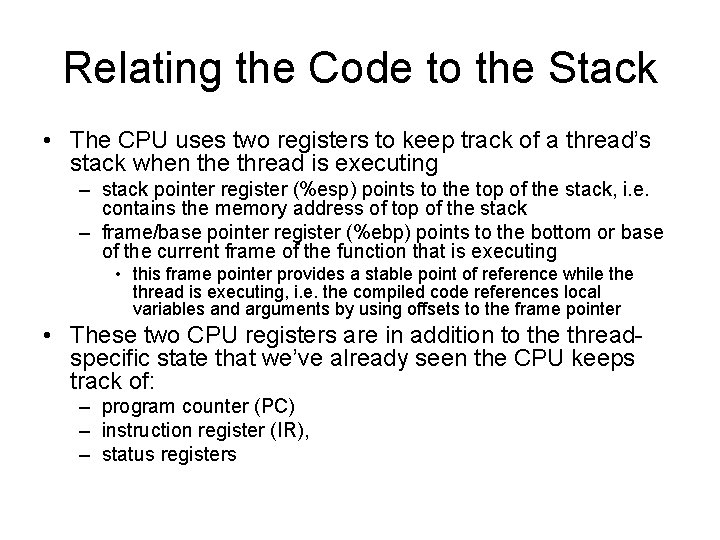 Relating the Code to the Stack • The CPU uses two registers to keep