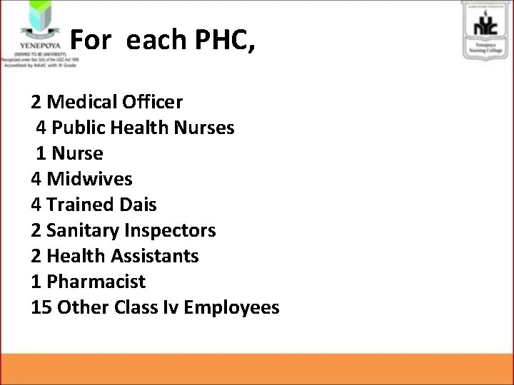 For each PHC, 2 Medical Officer 4 Public Health Nurses 1 Nurse 4 Midwives