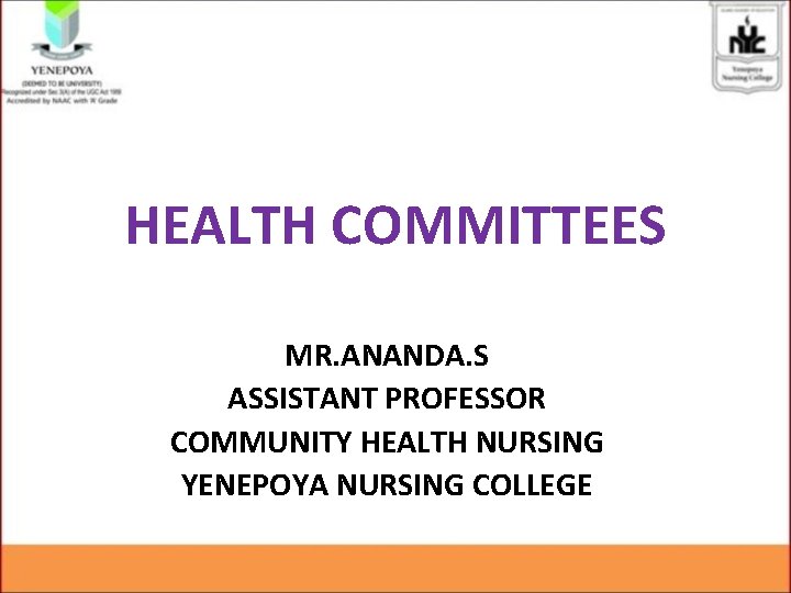 HEALTH COMMITTEES MR. ANANDA. S ASSISTANT PROFESSOR COMMUNITY HEALTH NURSING YENEPOYA NURSING COLLEGE 
