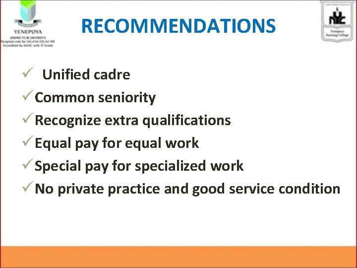 RECOMMENDATIONS ü Unified cadre ü Common seniority ü Recognize extra qualifications ü Equal pay