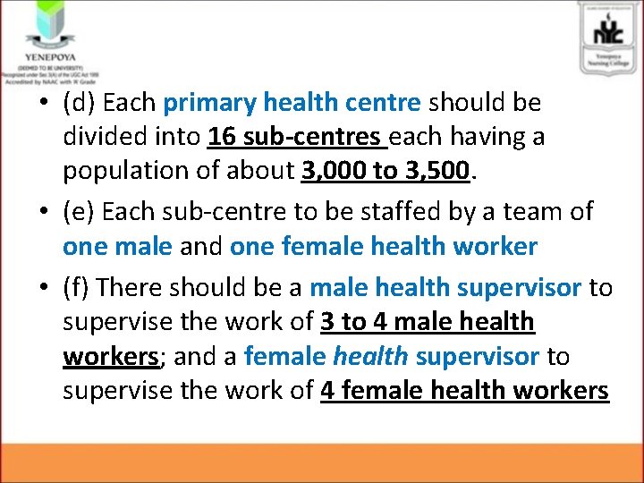  • (d) Each primary health centre should be divided into 16 sub-centres each