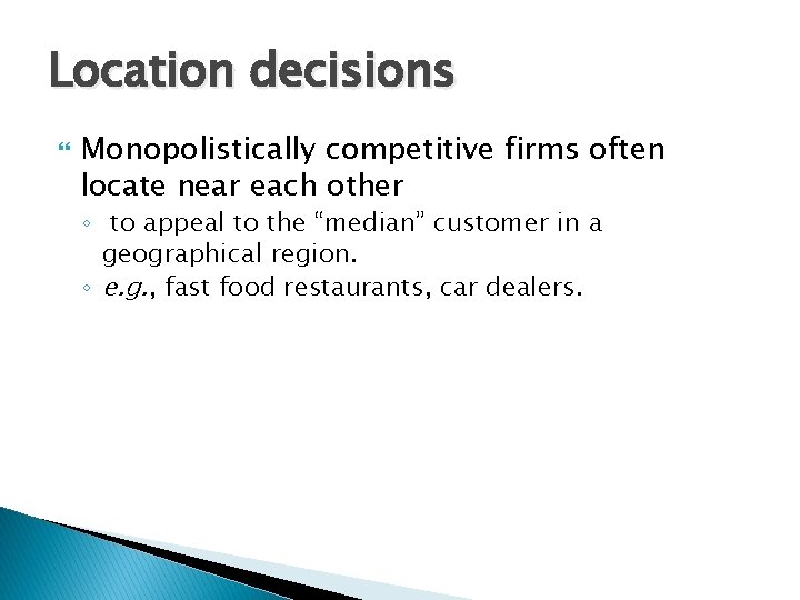 Location decisions Monopolistically competitive firms often locate near each other ◦ to appeal to