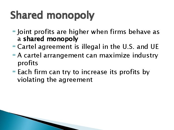 Shared monopoly Joint profits are higher when firms behave as a shared monopoly Cartel