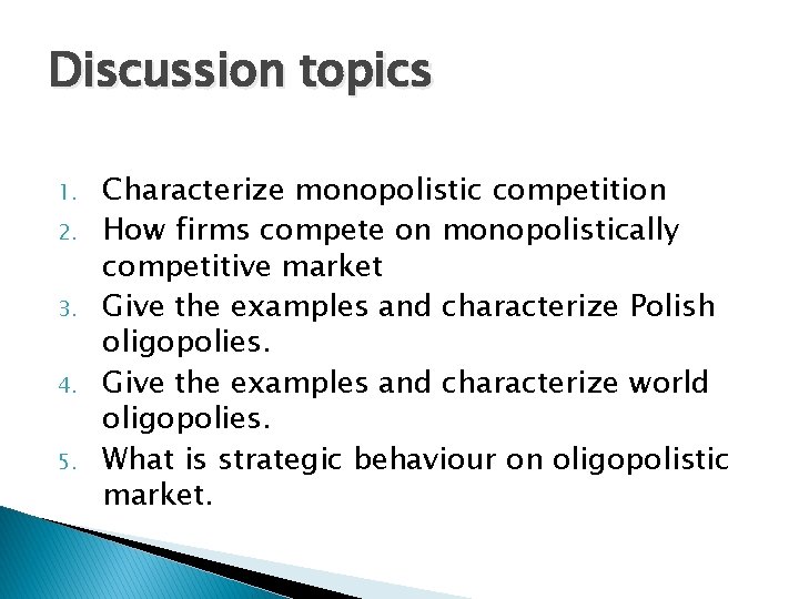 Discussion topics 1. 2. 3. 4. 5. Characterize monopolistic competition How firms compete on