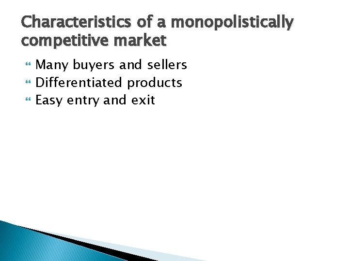 Characteristics of a monopolistically competitive market Many buyers and sellers Differentiated products Easy entry