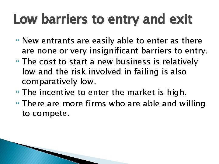 Low barriers to entry and exit New entrants are easily able to enter as