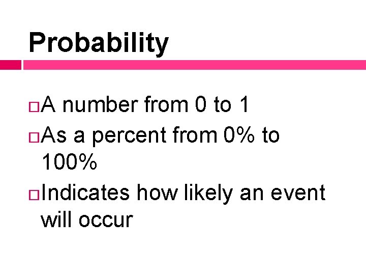 Probability A number from 0 to 1 As a percent from 0% to 100%