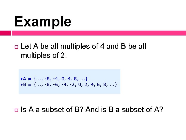 Example Let A be all multiples of 4 and B be all multiples of