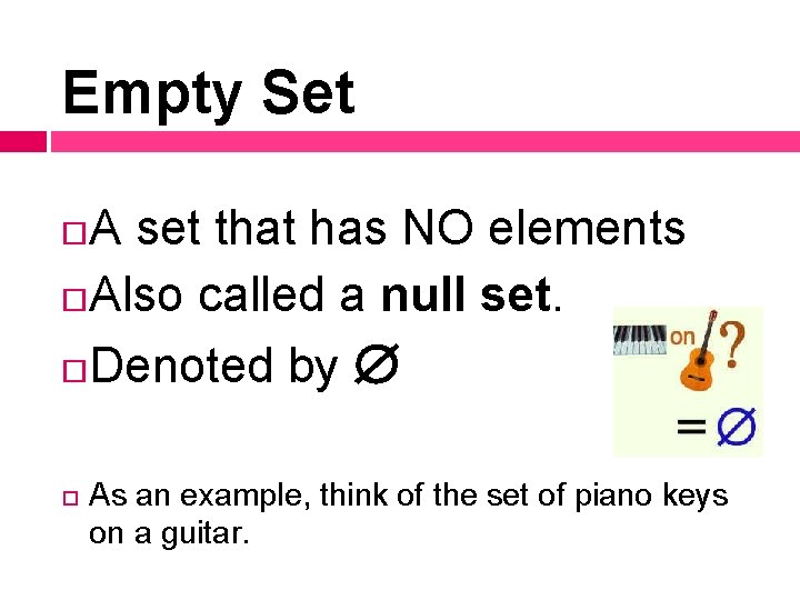 Empty Set A set that has NO elements Also called a null set. Denoted